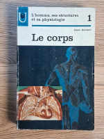 Isaac Asimov - L'homme, ses structures et sa physiologie, volumul 1. Le corps Anticariat: Isaac Asimov - L'homme, ses structures et sa physiologie, volumul 1. Le corps