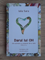 Iulia Sara - Darul lui OH. 150 activitati cu cardurile Oh si AHA Anticariat: Iulia Sara - Darul lui OH. 150 activitati cu cardurile Oh si AHA