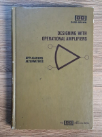 Jerald G. Graeme - Designing with operational amplifiers. Applications alternatives Anticariat: Jerald G. Graeme - Designing with operational amplifiers. Applications alternatives