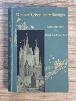 Joseph Spillmann - Aus dem Leben einer Konigin (volumul 1, 1908)