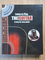 Anticariat: Learn to play the guitar. A step by step guide