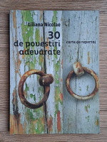 Liliana Nicolae - 30 de povestiri adevarate. Carte de reportaj