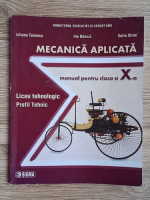 Liliana Tenescu, Ilie Banica, Sofia Stroe - Mecanica aplicata. Manual pentru clasa a X-a, liceul tehnologic, profil tehnic Anticariat: Liliana Tenescu, Ilie Banica, Sofia Stroe - Mecanica aplicata. Manual pentru clasa a X-a, liceul tehnologic, profil tehnic