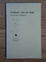 Luciana Vladimir - Unduiri, fire de viata