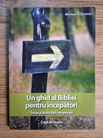 Michael C. Armour - Un ghid al Bibliei pentru incepatori. Teme si delimitari temporale. Caiet de studiu