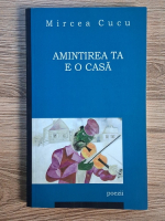 Anticariat: Mircea Cucu - Amintirea ta e o casa