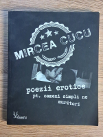 Anticariat: Mircea Cucu - Poezii erotice pentru oameni simpli ne muritori