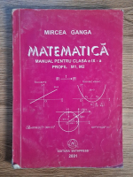 Mircea Ganga - Matematica. Manual pentru clasa a IX-a, profil M1, M2