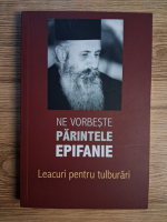 Ne vorbeste parintele Epifanie. Leacuri pentru tulburari