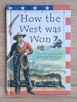Nicola Barber - How the west was won. Over 100 questions and answers to things you want to know Anticariat: Nicola Barber - How the west was won. Over 100 questions and answers to things you want to know