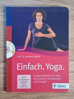 Norbert Fessler - Einfach. Yoga. 6 Asana-Reihen fur mehr gesundheit, achtsamkeit und energie Anticariat: Norbert Fessler - Einfach. Yoga. 6 Asana-Reihen fur mehr gesundheit, achtsamkeit und energie
