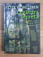 Peter Wohlleben - Legatura secreta dintre om si natura