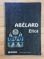 Pierre Abelard - Etica sau cartea intitulata Cunoaste-te pe tine insuti Anticariat: Pierre Abelard - Etica sau cartea intitulata Cunoaste-te pe tine insuti