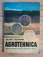 Anticariat: Puiu St., Gh. Trofin - Agrotehnica. Manual pentru liceele agricole, anul I