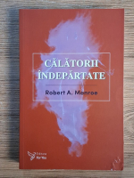 Anticariat: Robert Monroe - Calatorii indepartate