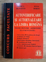 Rodica Olivotto - Autoverificare si autoevaluare la limba romana. Teste pentru admitere la facultate Rodica Olivotto - Autoverificare si autoevaluare la limba romana. Teste pentru admitere la facultate
