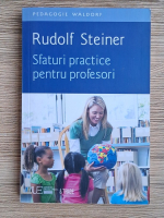 Rudolf Steiner - Sfaturi practice pentru profesori