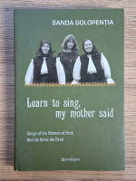 Anticariat: Sanda Golopentia - Learn to sing, my mother said