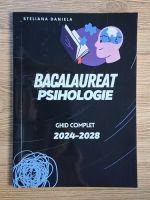 Steliana Daniela - Bacalaureat psihologie. Ghid complet 2024-2028