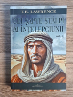 T. E. Lawrence - Cei sapte stalpi ai intelepciunii (volumul 1)