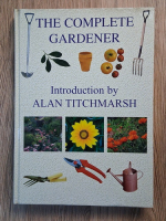 The complete gardener (introduction by Alan Titchmarsh)