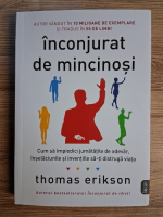 Thomas Erikson - Inconjurat de mincinosi. Cum sa impiedici jumatile de adevar, inselaciunile si inventiile sa-ti distruga viata Thomas Erikson - Inconjurat de mincinosi. Cum sa impiedici jumatile de adevar, inselaciunile si inventiile sa-ti distruga viata