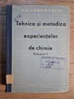 V. N. Verhovschi - Tehnica si metodica experientelor de chimie (volumul 1)