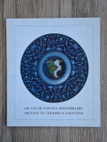 600 yillik faenza seramikleri. 600 anni di ceramica faentina