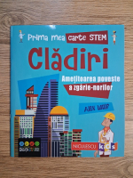 Alex Wolf - Prima mea carte STEM. Cladiri. Ametitoarea poveste a zgarie-norilor