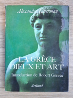 Alexander Liberman - La Grece dieux et art