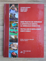 Alexandru Diaconescu - Ghid practic de chirurgie a apartului genital la animalele domestice Alexandru Diaconescu - Ghid practic de chirurgie a apartului genital la animalele domestice