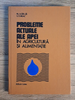 Alexandru Maruta - Probleme actuale ale apei in agricultura si alimentatie Alexandru Maruta - Probleme actuale ale apei in agricultura si alimentatie