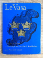 Anders Franzen - Le Vasa. Plongee profonde et archeologie sous-marine a Stockholm Anticariat: Anders Franzen - Le Vasa. Plongee profonde et archeologie sous-marine a Stockholm