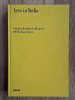 Arte in Italia. Guida ai loughi ed alle opere dell'Italia artistica