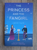 Ashley Poston - The princess and the fangirl