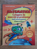 Aurelia Arghirescu, Florica Ancuta - Matematica. Culegere de exercitii si probleme dupa noua programa, clasa a III-a Aurelia Arghirescu, Florica Ancuta - Matematica. Culegere de exercitii si probleme dupa noua programa, clasa a III-a