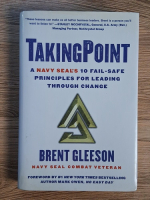 Brent Gleeson - Taking Point. A navy seal's 10 fail-safe principles for leading throught change