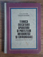 Calin Alexandru - Tehnica executarii aparaturii si protezelor ortodontice si chirurgicale. Manual pentru licee de specialitate anii IV si V