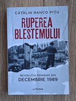 Catalin Ranco Pitu - Ruperea blestemului. Revolutia romana din decembrie 1989
