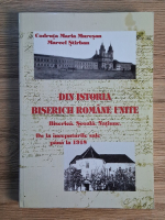 Codruta Maria Muresan, Marcel Stirban - Din istoria Bisericii Romane Unite. Biserica. Scoala. Natiune