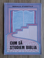 Cum sa studiem Biblia. Manualul studentului