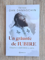 Dan Damaschin - Un graunte de iubire. Despre o viata traita cu sens