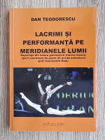 Anticariat: Dan Teodorescu - Lacrimi si performanta pe meridianele lumii