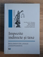 Dumitru A. P. Florescu - Impozite indirecte si taxe. Reglementari legale, jurisprudenta