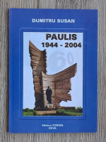 Dumitru Susan - Paulis 1944-2004