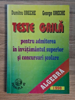 Dumitru Ureche - Algebra. Teste grila pentru admiterea in invatamantul superior si concursuri scolare Anticariat: Dumitru Ureche - Algebra. Teste grila pentru admiterea in invatamantul superior si concursuri scolare