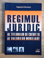 Eugenia Florescu - Regimul juridic al titlurilor de credit si al valorilor mobiliare
