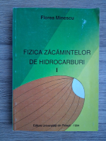 Florea Minescu - Fizica zacamintelor de hidrocarburi (volumul 1)
