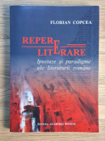 Florian Copcea - Repere literare. Ipostaze si paradigme ale literaturii romane