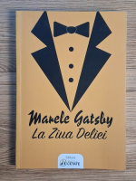 Francis Scott Fitzgerald - Marele Gatsby. La ziua Deliei